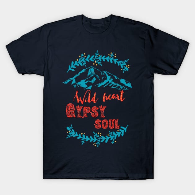 Wild heart Gypsy soul - mountain hiking nature free wanderlust traveling T-Shirt by papillon